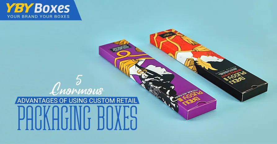 5-enormous-advantages-of-using-custom-retail-packaging-boxes