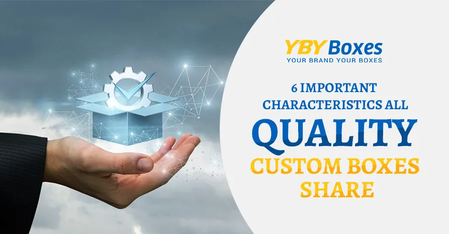 6-important-characteristics-all-quality-custom-boxes-share