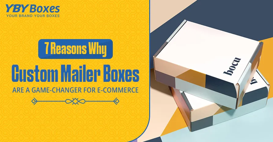 7-reasons-why-custom-mailer-boxes-are-a-game-changer-for-e-commerce