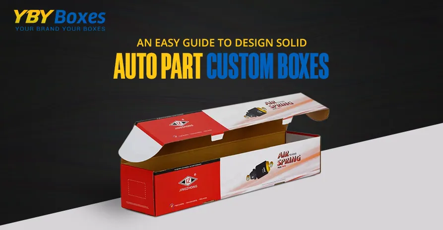 an-easy-guide-to-design-solid-auto-part-custom-boxes