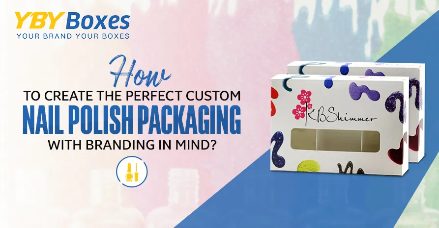 how-to-create-the-perfect-custom-nail-polish-packaging-with-branding-in-mind_